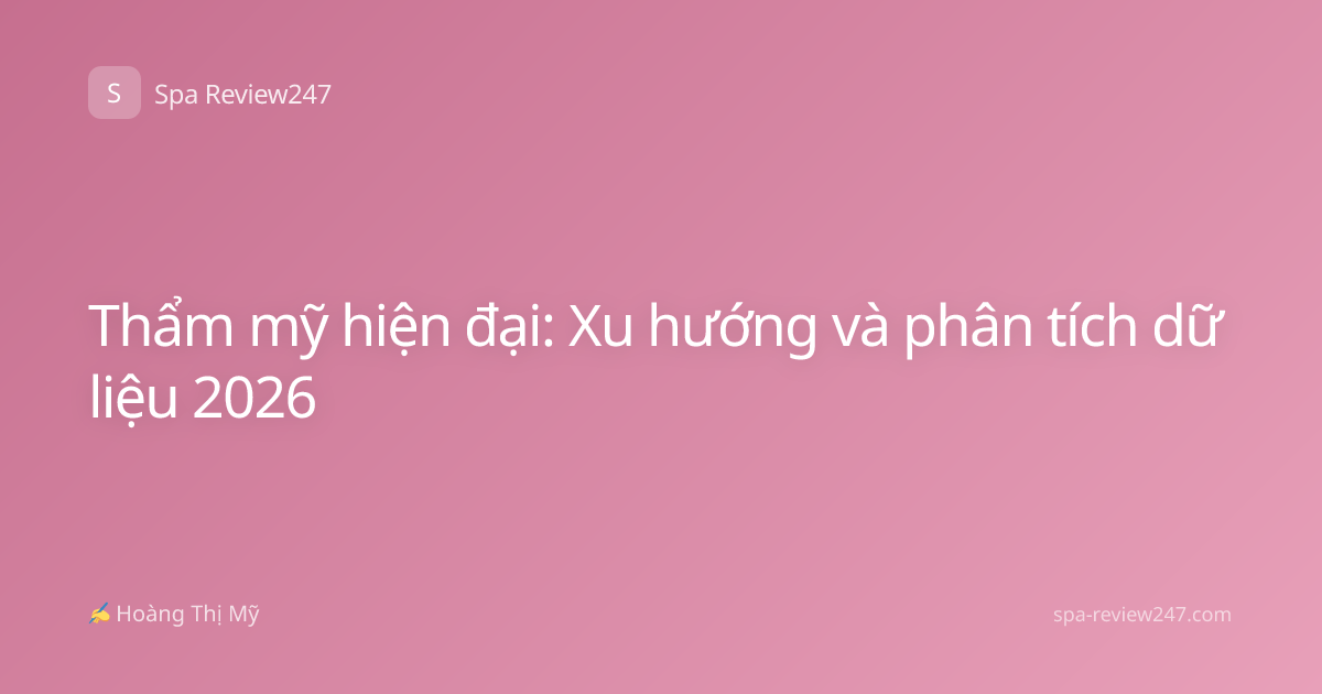 Thẩm mỹ hiện đại: Xu hướng và phân tích dữ liệu 2026