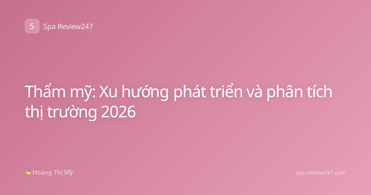 Thẩm mỹ: Xu hướng phát triển và phân tích thị trường 2026