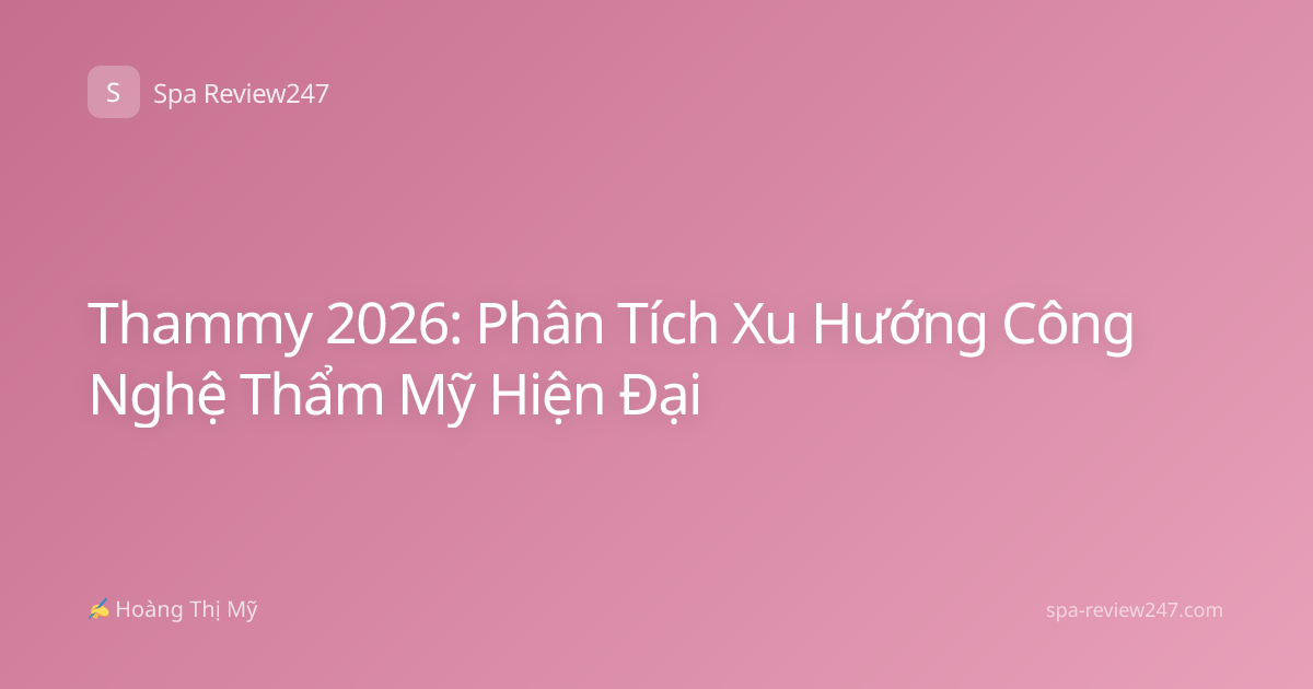 Thammy 2026: Phân Tích Xu Hướng Công Nghệ Thẩm Mỹ Hiện Đại