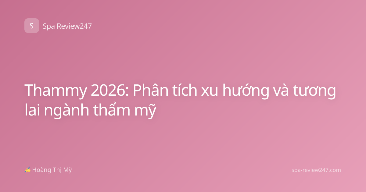 Thammy 2026: Phân tích xu hướng và tương lai ngành thẩm mỹ