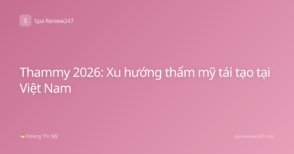 Thammy 2026: Xu hướng thẩm mỹ tái tạo tại Việt Nam