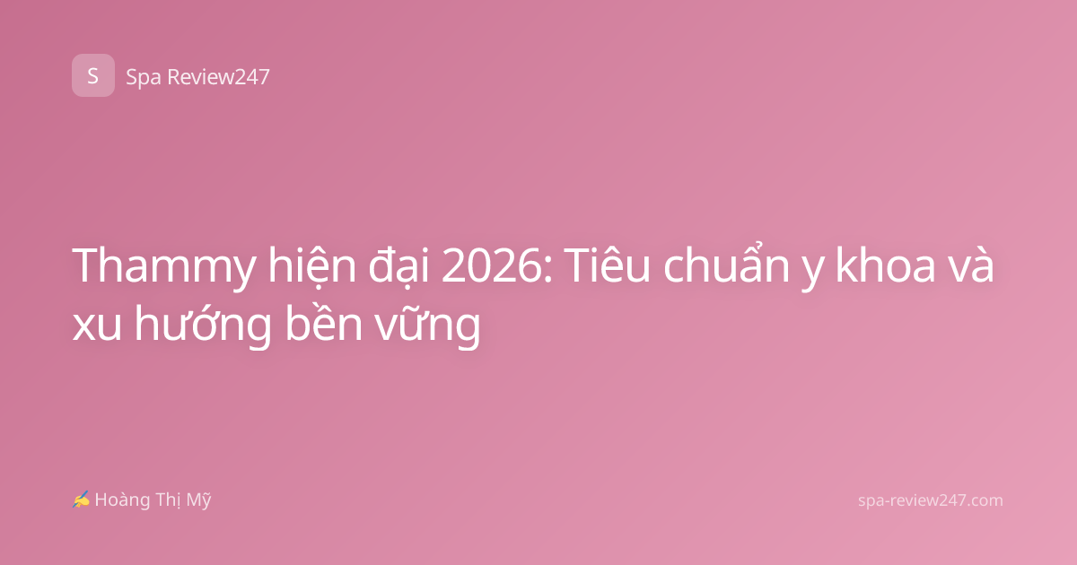 Thammy hiện đại 2026: Tiêu chuẩn y khoa và xu hướng bền vững