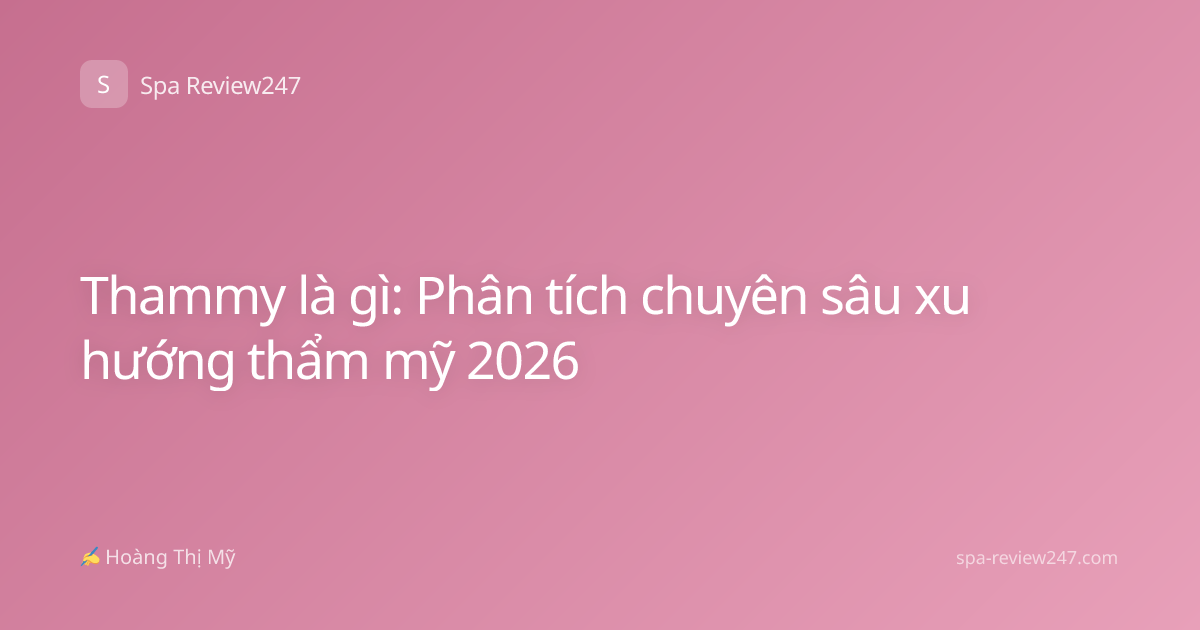 Thammy là gì: Phân tích chuyên sâu xu hướng thẩm mỹ 2026