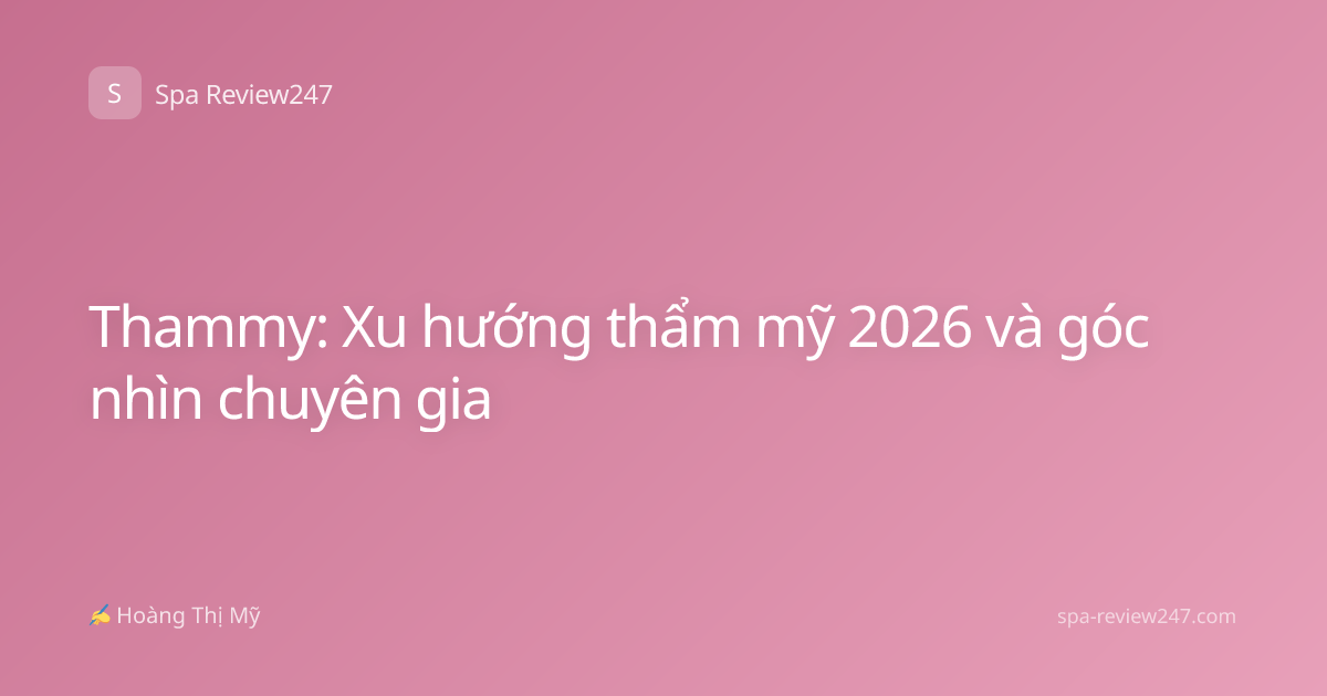 Thammy: Xu hướng thẩm mỹ 2026 và góc nhìn chuyên gia