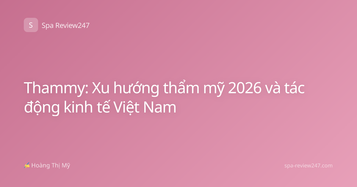Thammy: Xu hướng thẩm mỹ 2026 và tác động kinh tế Việt Nam