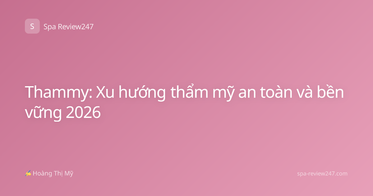 Thammy: Xu hướng thẩm mỹ an toàn và bền vững 2026