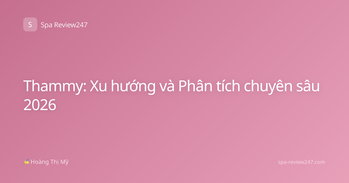Thammy: Xu hướng và Phân tích chuyên sâu 2026