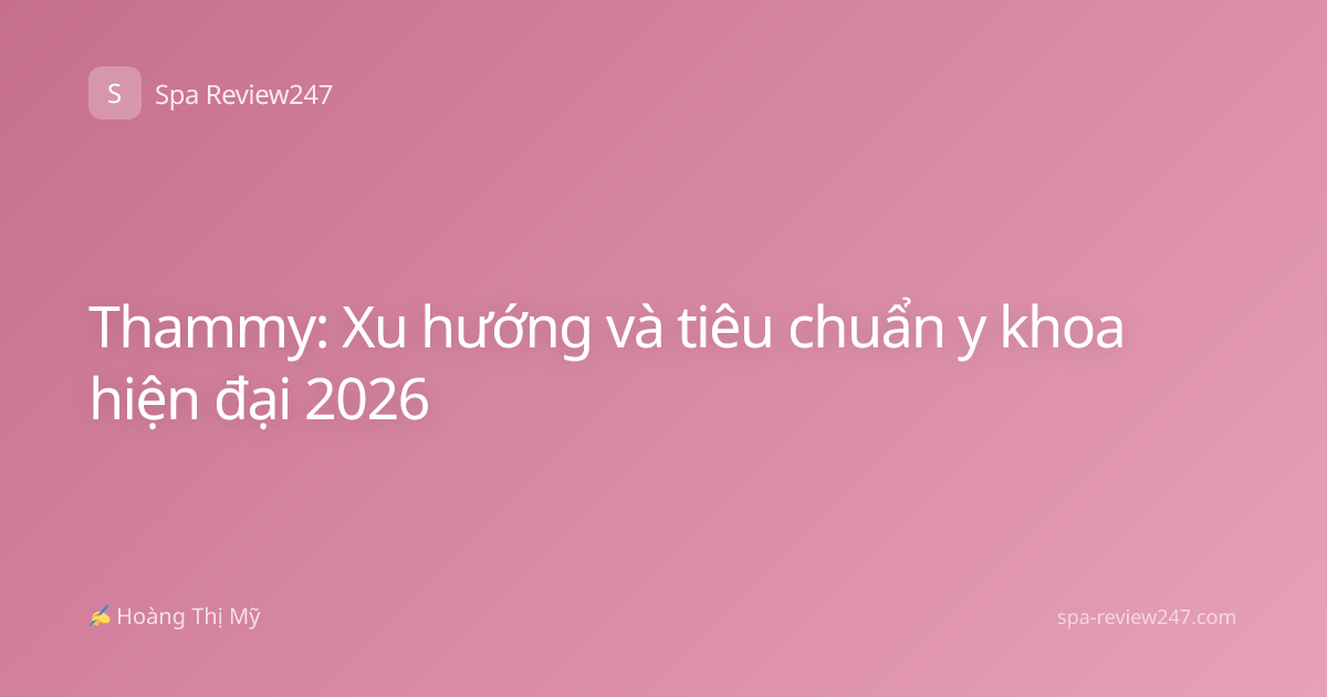Thammy: Xu hướng và tiêu chuẩn y khoa hiện đại 2026